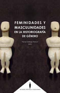 FEMINIDADES Y MASCULINIDADES EN LA HISTORIOGRAFÍA DE GÉNERO