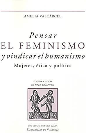 PENSAR EL FEMINISMO Y VINDICAR EL HUMANISMO