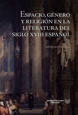 ESPACIO, GÉNERO Y RELIGIÓN EN LA LITERATURA DEL SIGLO XVIII ESPAÑOL