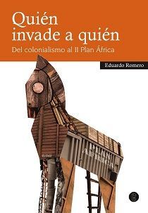 QUIÉN INVADE A QUIÉN. DEL COLONIALISMO AL II PLAN ÁFRICA