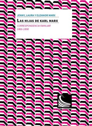 LAS HIJAS DE KARL MARX : CORRESPONDENCIA FAMILIAR, 1866 -1898