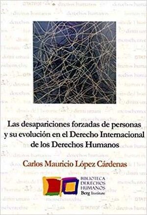 LAS DESAPARICIONES FORZADAS DE PERSONAS Y SU EVOLUCIÓN EN EL DERECHO INTERNACIONAL DE LOS DERECHOS HUMANOS