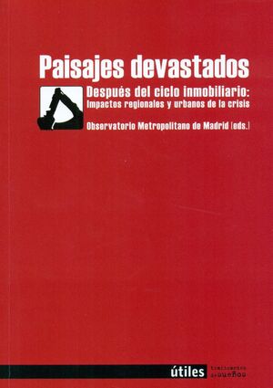 PAISAJES DEVASTADOS. DESPUÉS DEL CICLO INMOBILIARIO: IMPACTOS REGIONALES Y URBAN