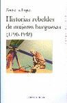 HISTORIAS REBELDES DE MUJERES BURGUESAS (1790-1948)