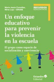 UN ENFOQUE EDUCATIVO PARA PREVENIR LA VIOLENCIA EN LA ESCUELA : EL GRUPO COMO ESPACIO DE SOCIALIZACIÓN Y CONVIVENCIA