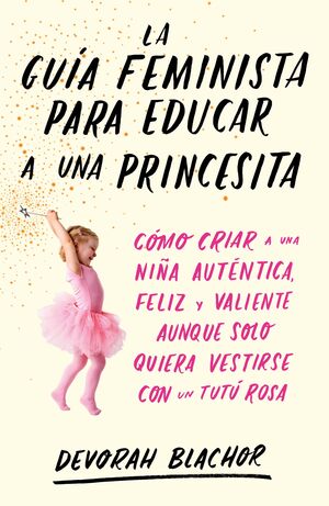 LA GUÍA FEMINISTA PARA EDUCAR A UNA PRINCESITA