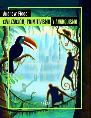 CIVILIZACION, PRIMITIVISMO Y ANARQUISMO