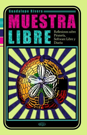 MUESTRA LIBRE: REFLEXIONES SOBRE PIRATERIA, SOFTWARE LIBRE Y DISEÑO