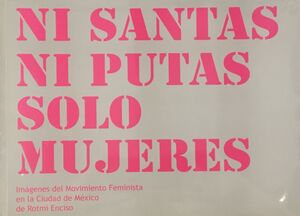 NI SANTAS NI PUTAS SOLO MUJERES