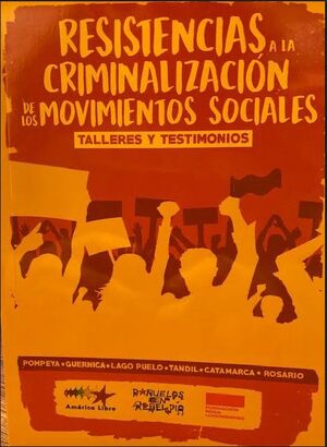 RESISTENCIAS A LA CRIMINALIZACION DE LOS MOVIMIENTOS SOCIALES