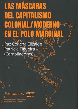 LAS MASCARAS DEL CAPITALISMO COLONIAL/MODERNO EN EL POLO MARGINAL
