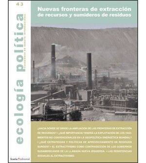 ECOLOGIA POLITICA 43. NUEVAS FRONTERAS DE EXTRACCION DE RECURSOS Y SUMIDERO DE RESIDUOS