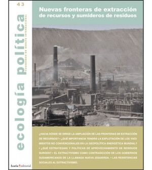 ECOLOGIA POLITICA 43. NUEVAS FRONTERAS DE EXTRACCION DE RECURSOS Y SUMIDERO DE RESIDUOS