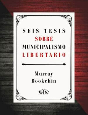 SEIS TESIS SOBRE MUNICIPALISMO LIBERTARIO