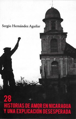28 HISTORIAS DE AMOR EN NICARAGUA Y UNA EXPLICACIÓN DESESPERADA