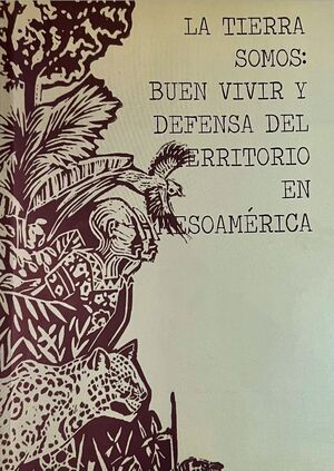 LA TIERRA SOMOS: BUEN VIVIR Y DEFENSA DEL TERRITORIO EN MESOAMÉRICA