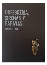 ORFEBRERÍA, SIRENAS Y PAPAYAS