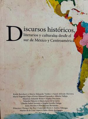 DISCURSOS HISTÓRICOS, LITERARIOS Y CULTURALES DESDE EL SUR DE MÉXICO Y CENTROAMÉRICA