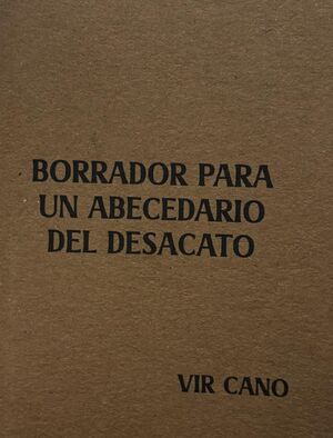 BORRADOR PARA UN ABECEDARIO DEL DESACATO