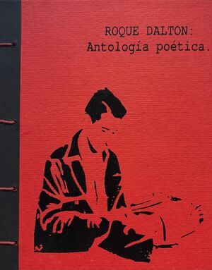 ROQUE DALTON: ANTOLOGÍA POÉTICA