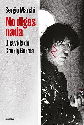 NO DIGAS NADA: UNA VIDA DE CHARLY GARCÍA