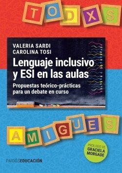 LENGUAJE INCLUSIVO Y ESI EN LAS AULAS PROPUESTAS TEORICO PRACTICAS PARA UN DEBATE EN CURSO