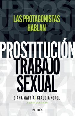 PROSTITUCIÓN; TRABAJO SEXUAL: HABLAN LAS PROTAGONISTAS