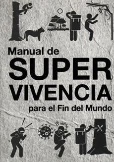 MANUAL DE SUPERVIVENCIA PARA EL FIN DEL MUNDO