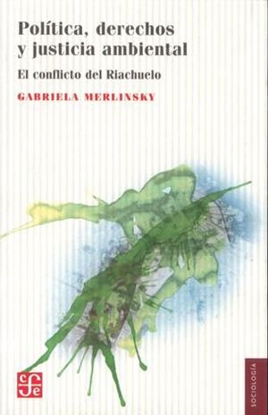 POLÍTICA, DERECHOS Y JUSTICIA AMBIENTAL. EL CONFLICTO DEL RIACHUELO / GABRIELA M