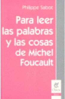 PARA LEER LAS PALABRAS Y LAS COSAS DE MICHAEL FOUCAULT