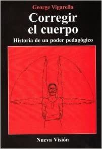 CORREGIR EL CUERPO. HISTORIA DE UN PODER PEDAGÓGICO