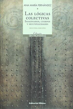 LAS LOGICAS COLECTIVAS: IMAGINARIOS, CUERPOS Y MULTIPLICIDADES