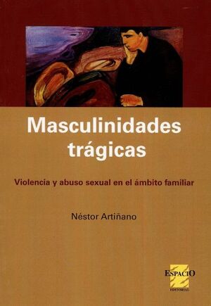 MASCULINIDADES  TRÁGICAS.  VIOLENCIA Y  ABUSO SEXUAL EN  EL ÁMBITO  FAMILIAR