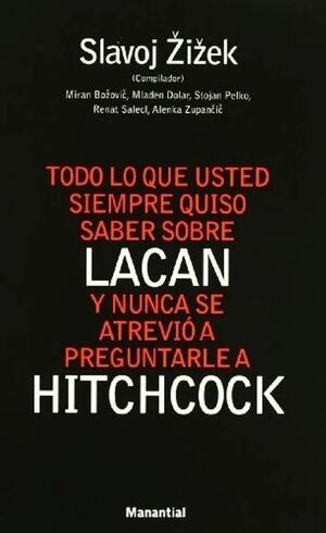TODO LO QUE USTED SIEMPRE QUISO SABER SOBRE LACAN Y NUNCA SE ATREVIO A PREGUNTARLE A HITCHCOCK