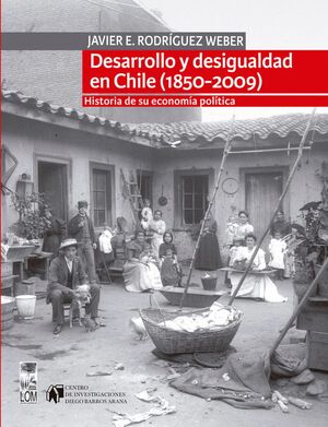 DESARROLLO Y DESIGUALDAD EN CHILE, 1850-2009