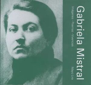 GABRIELA MISTRAL. IMAGENES POEMAS VIVENCIAS