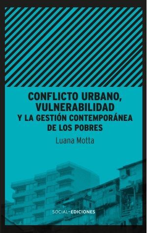 CONFLICTO URBANO, VULNERABILIDAD Y LA GESTIÓN CONTEMPORÁNEA DE LOS POBRES