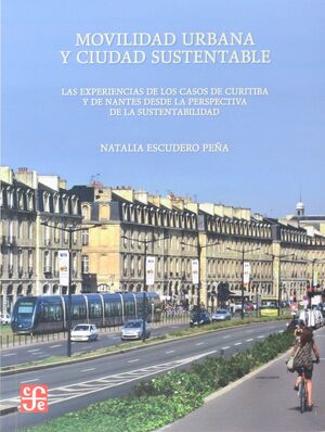 MOVILIDAD URBANA Y CIUDAD SUSTENTABLE. LAS EXPERIENCIAS DE LOS CASOS DE CURITIBA Y DE NANTES DESDE LA PERSPECTIVA DE LA SUSTENTABILIDAD