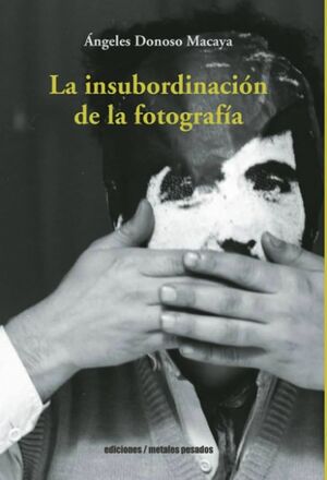 LA INSUBORDINACIÓN DE LA FOTOGRAFÍA