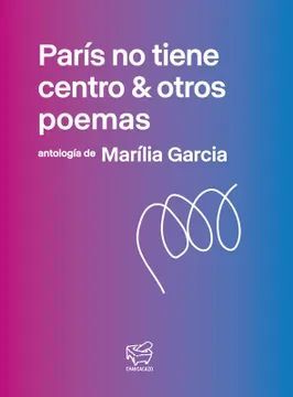 PARÍS NO TIENE CENTRO & OTROS POEMAS