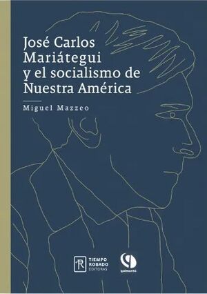 JOSÉ CARLOS MARIÁTEGUI Y EL SOCIALISMO DE NUESTRA AMÉRICA