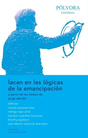 LACAN EN LAS LÓGICAS DE LA EMANCIPACIÓN