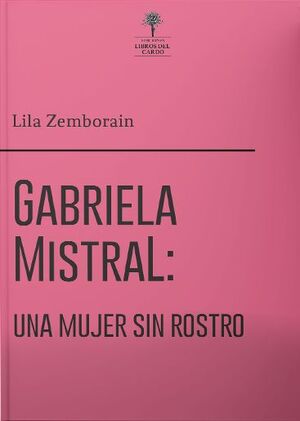 GABRIELA MISTRAL, UNA MUJER SIN ROSTRO