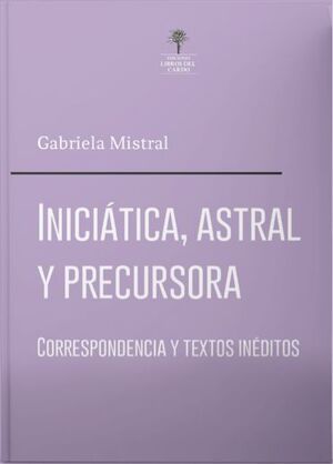INICIATICA, ASTRAL Y PRECURSORA : CORRESPONDENCIA Y TEXTOS INEDITOS