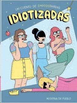 IDIOTIZADAS. UN CUENTO DE EMPODERHADAS