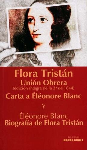 FLORA TRISTÁN. UNIÓN OBRERA - CARTA A ÉLÉONORE BLANC Y ELÉONORE BLANC. BIOGRAFÍA DE FLORA TRISTÁN