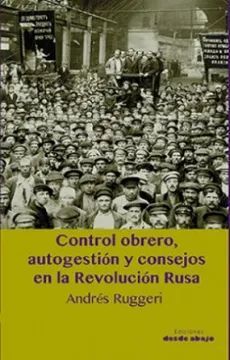 CONTROL OBRERO, AUTOGESTIÓN Y CONSEJOS EN LA REVOLUCIÓN RUSA