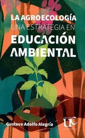 AGROECOLOGIA UNA ESTRATEGIA EN EDUCACION AMBIENTAL, LA