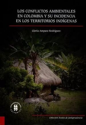 LOS CONFLICTOS AMBIENTALES EN COLOMBIA Y SU INCIDENCIA EN LOS TERRITORIOS INDIGENAS