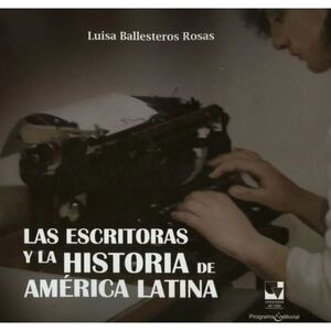 LAS ESCRITORAS Y LA HISTORIA DE AMERICA LATINA